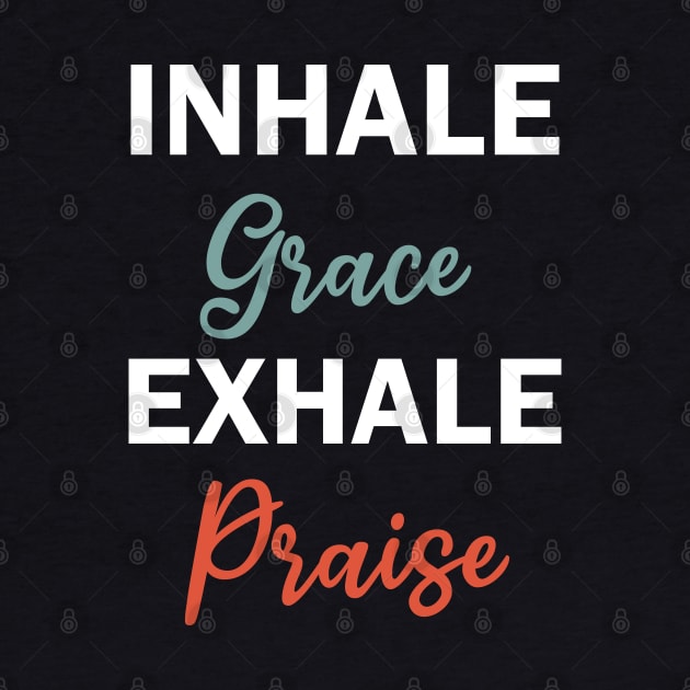 inhale grace exhale praise by teestaan